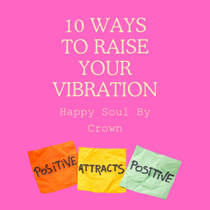 10 Ways To Raise Your Vibration