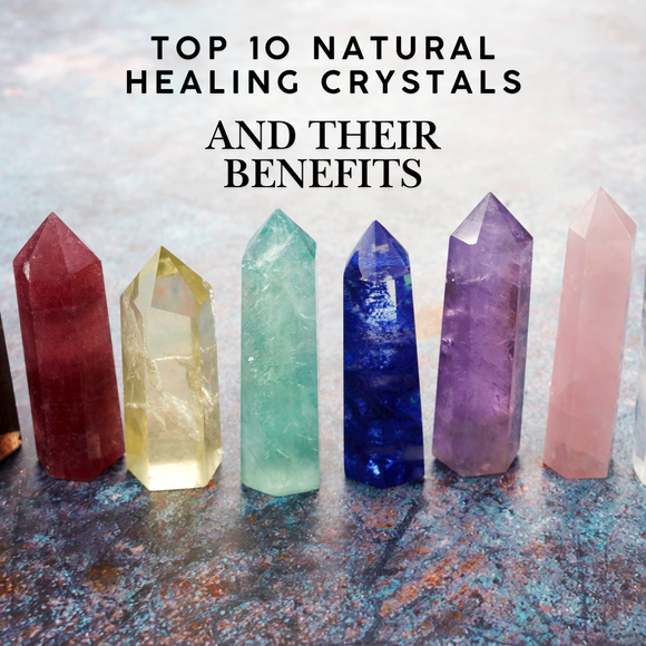 Top 10 Natural Healing Crystals and Their Benefits